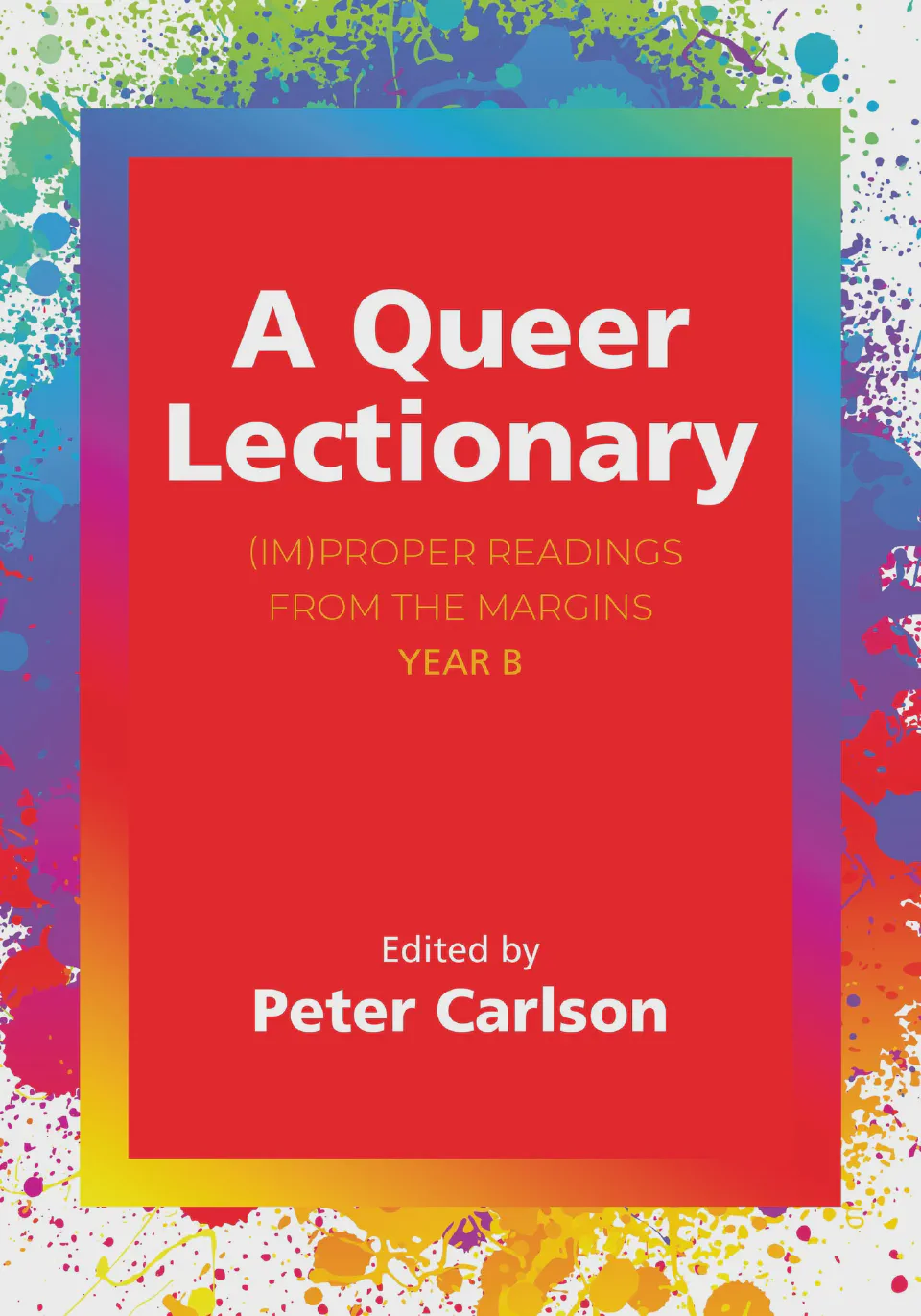 Εξώφυλλο του βιβλίου «A Queer Lectionary» σε επιμέλεια του Πίτερ Κάρλσον σε πλαίσιο στα χρώματα του ουράνιου τόξου με πιτσιλιές μπογιάς