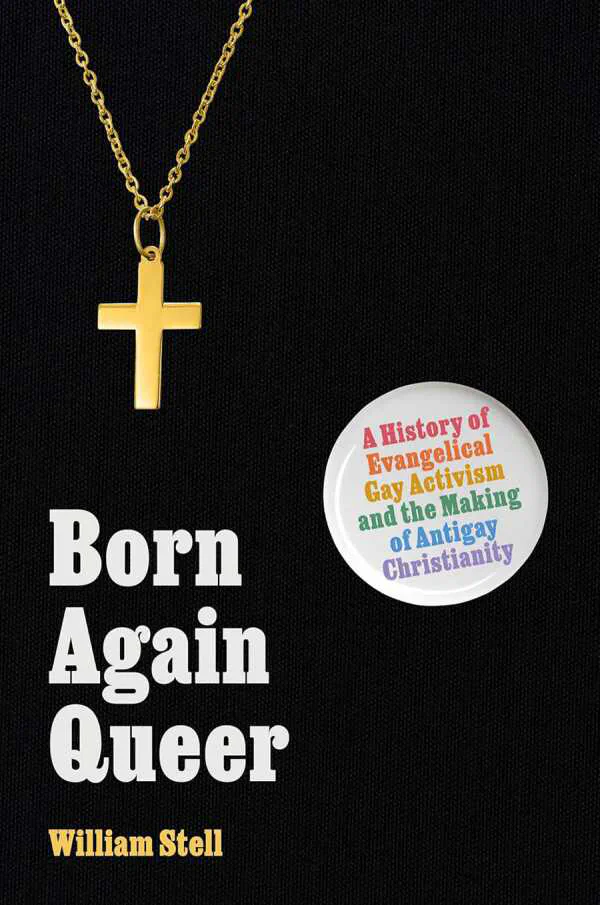 Born Again Queer – Il libro di William Stell sull'attivismo gay tra i cristiani evangelici