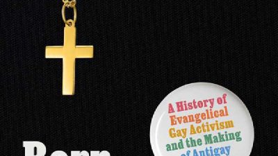 Born Again Queer – William Stell's book on gay activism among evangelical Christians