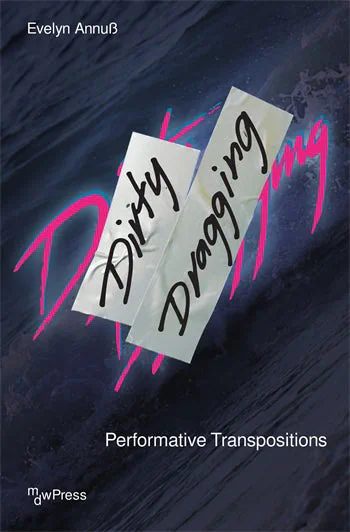 \"Dirty Dragging\" — A Book by Evelyn Annuß on Queer Performance Under Racism and Nazism