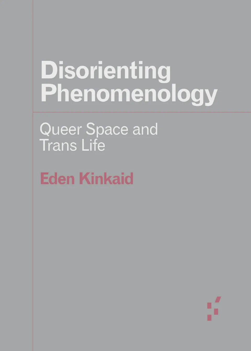 Εξώφυλλο του βιβλίου «Disorienting Phenomenology: Queer Space and Trans Life»