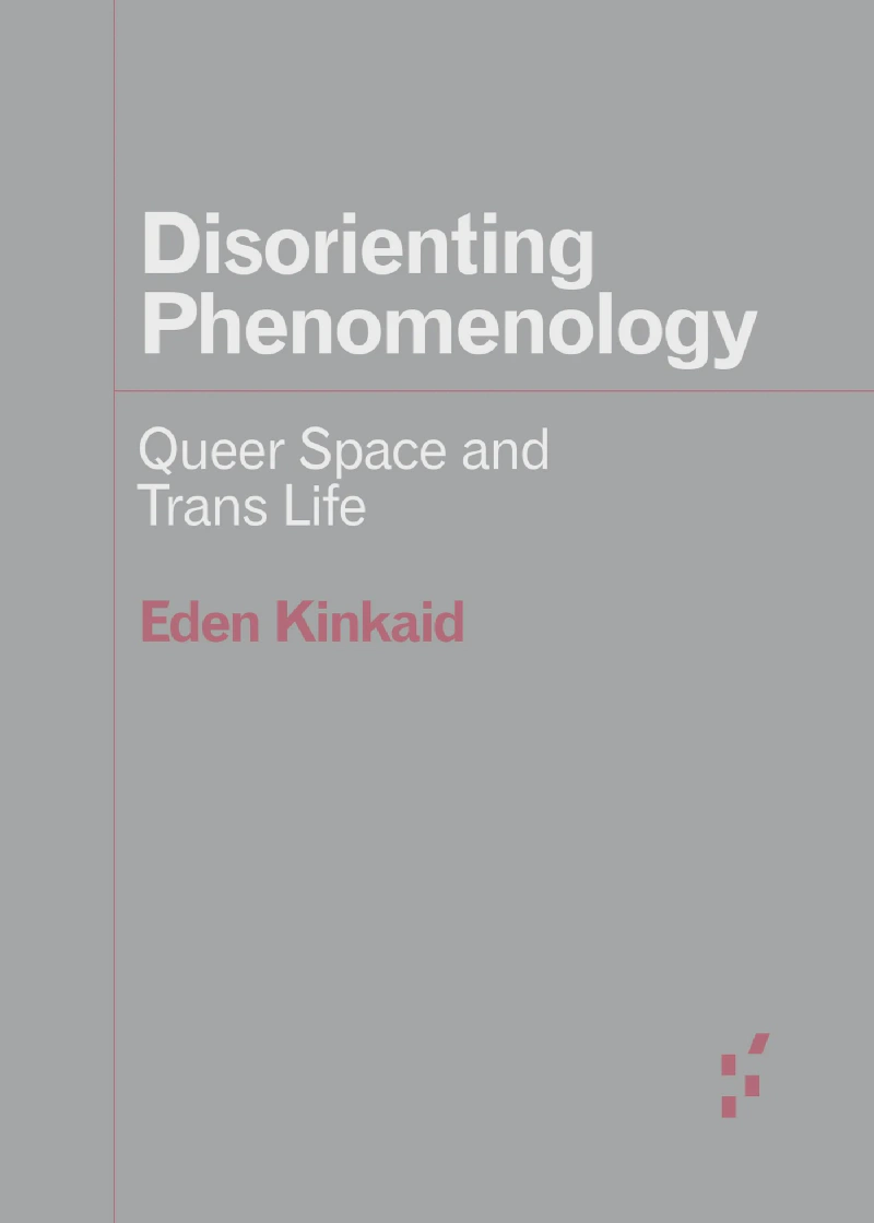 Обложка книги «Disorienting Phenomenology: Queer Space and Trans Life»